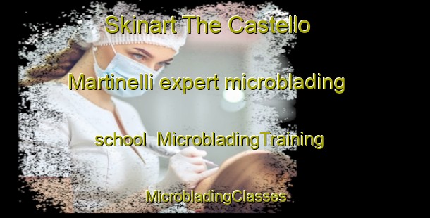 Skinart The Castello Martinelli expert microblading school | #MicrobladingTraining #MicrobladingClasses #SkinartTraining-Italy