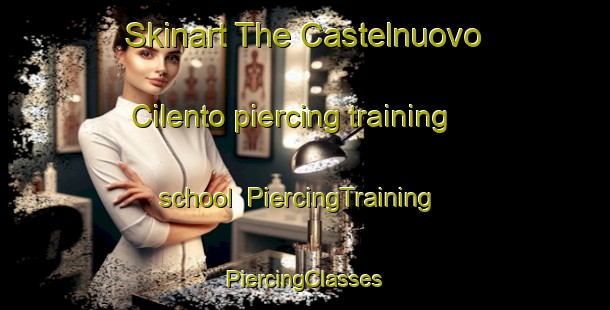 Skinart The Castelnuovo Cilento piercing training school | #PiercingTraining #PiercingClasses #SkinartTraining-Italy