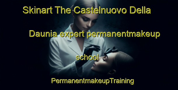 Skinart The Castelnuovo Della Daunia expert permanentmakeup school | #PermanentmakeupTraining #PermanentmakeupClasses #SkinartTraining-Italy