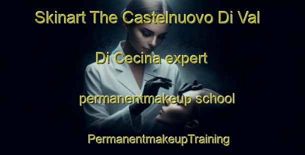 Skinart The Castelnuovo Di Val Di Cecina expert permanentmakeup school | #PermanentmakeupTraining #PermanentmakeupClasses #SkinartTraining-Italy