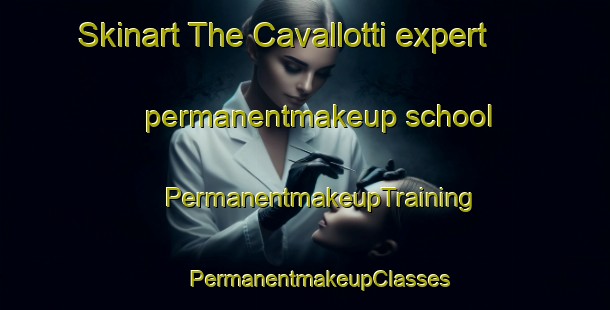 Skinart The Cavallotti expert permanentmakeup school | #PermanentmakeupTraining #PermanentmakeupClasses #SkinartTraining-Italy