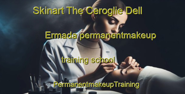 Skinart The Ceroglie Dell Ermada permanentmakeup training school | #PermanentmakeupTraining #PermanentmakeupClasses #SkinartTraining-Italy