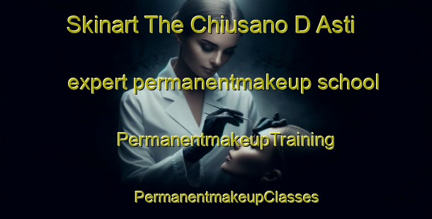 Skinart The Chiusano D Asti expert permanentmakeup school | #PermanentmakeupTraining #PermanentmakeupClasses #SkinartTraining-Italy