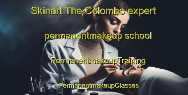 Skinart The Colombo expert permanentmakeup school | #PermanentmakeupTraining #PermanentmakeupClasses #SkinartTraining-Italy