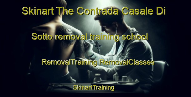 Skinart The Contrada Casale Di Sotto removal training school | #RemovalTraining #RemovalClasses #SkinartTraining-Italy