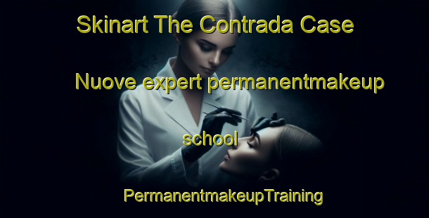 Skinart The Contrada Case Nuove expert permanentmakeup school | #PermanentmakeupTraining #PermanentmakeupClasses #SkinartTraining-Italy