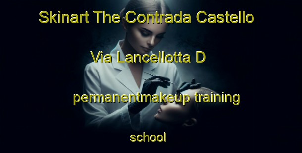 Skinart The Contrada Castello Via Lancellotta D permanentmakeup training school | #PermanentmakeupTraining #PermanentmakeupClasses #SkinartTraining-Italy