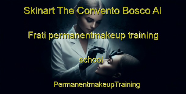 Skinart The Convento Bosco Ai Frati permanentmakeup training school | #PermanentmakeupTraining #PermanentmakeupClasses #SkinartTraining-Italy