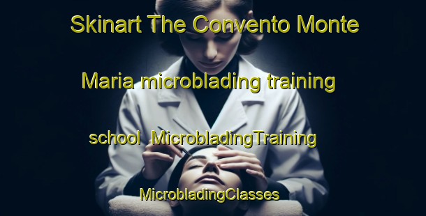 Skinart The Convento Monte Maria microblading training school | MicrobladingTraining | MicrobladingClasses | SkinartTraining-Italy