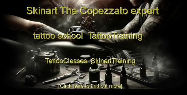 Skinart The Copezzato expert tattoo school | TattooTraining | TattooClasses | SkinartTraining-Italy