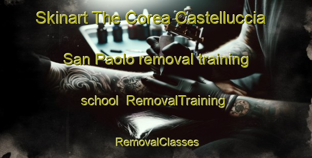 Skinart The Corea Castelluccia San Paolo removal training school | RemovalTraining | RemovalClasses | SkinartTraining-Italy