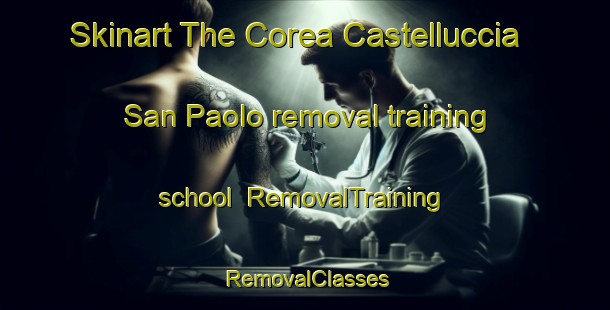 Skinart The Corea Castelluccia San Paolo removal training school | RemovalTraining | RemovalClasses | SkinartTraining-Italy
