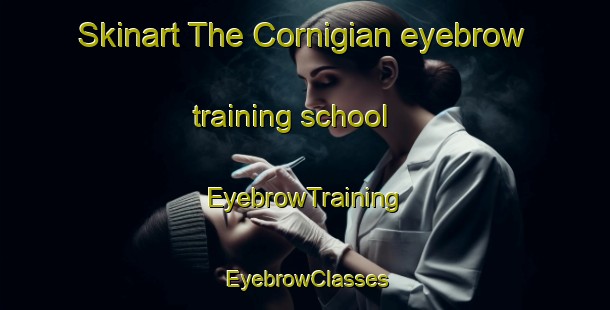 Skinart The Cornigian eyebrow training school | EyebrowTraining | EyebrowClasses | SkinartTraining-Italy