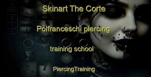 Skinart The Corte Polfranceschi piercing training school | #PiercingTraining #PiercingClasses #SkinartTraining-Italy