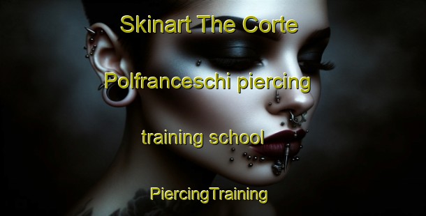 Skinart The Corte Polfranceschi piercing training school | #PiercingTraining #PiercingClasses #SkinartTraining-Italy