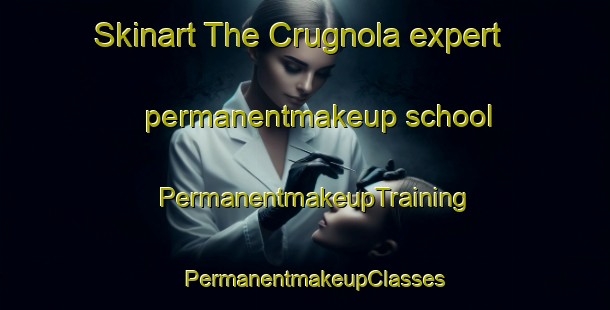 Skinart The Crugnola expert permanentmakeup school | PermanentmakeupTraining | PermanentmakeupClasses | SkinartTraining-Italy