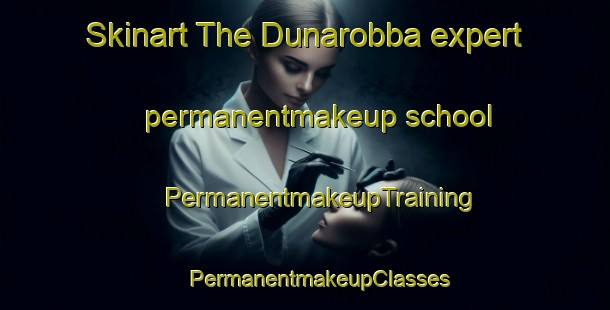 Skinart The Dunarobba expert permanentmakeup school | #PermanentmakeupTraining #PermanentmakeupClasses #SkinartTraining-Italy