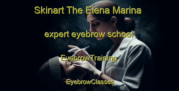 Skinart The Elena Marina expert eyebrow school | EyebrowTraining | EyebrowClasses | SkinartTraining-Italy