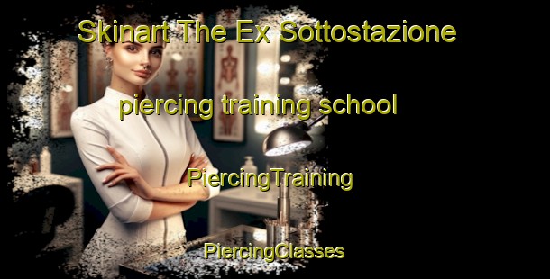 Skinart The Ex Sottostazione piercing training school | #PiercingTraining #PiercingClasses #SkinartTraining-Italy