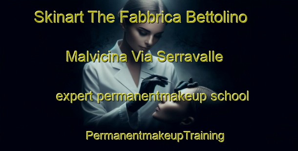 Skinart The Fabbrica Bettolino Malvicina Via Serravalle expert permanentmakeup school | #PermanentmakeupTraining #PermanentmakeupClasses #SkinartTraining-Italy