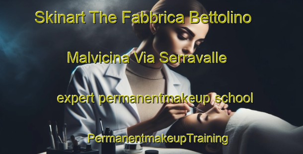 Skinart The Fabbrica Bettolino Malvicina Via Serravalle expert permanentmakeup school | #PermanentmakeupTraining #PermanentmakeupClasses #SkinartTraining-Italy