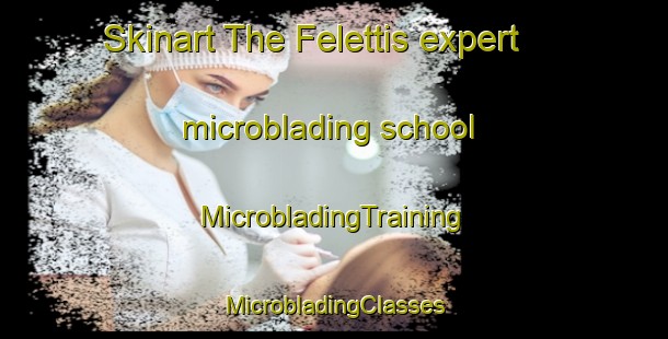 Skinart The Felettis expert microblading school | #MicrobladingTraining #MicrobladingClasses #SkinartTraining-Italy