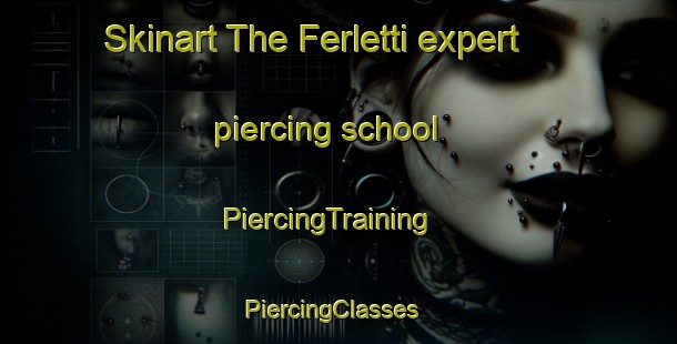 Skinart The Ferletti expert piercing school | PiercingTraining | PiercingClasses | SkinartTraining-Italy
