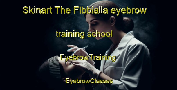 Skinart The Fibbialla eyebrow training school | EyebrowTraining | EyebrowClasses | SkinartTraining-Italy