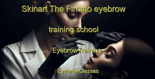 Skinart The Firriato eyebrow training school | EyebrowTraining | EyebrowClasses | SkinartTraining-Italy