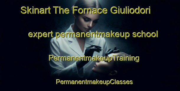 Skinart The Fornace Giuliodori expert permanentmakeup school | #PermanentmakeupTraining #PermanentmakeupClasses #SkinartTraining-Italy