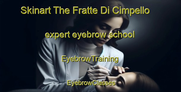 Skinart The Fratte Di Cimpello expert eyebrow school | EyebrowTraining | EyebrowClasses | SkinartTraining-Italy