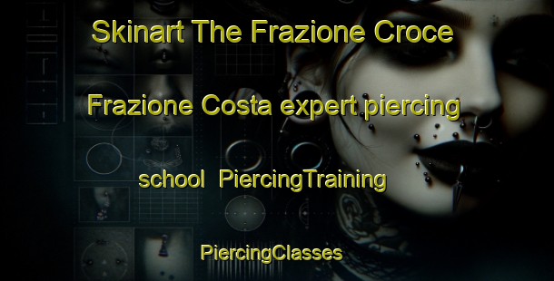Skinart The Frazione Croce Frazione Costa expert piercing school | PiercingTraining | PiercingClasses | SkinartTraining-Italy
