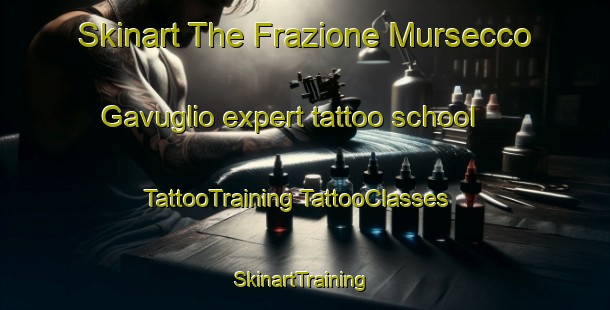 Skinart The Frazione Mursecco Gavuglio expert tattoo school | #TattooTraining #TattooClasses #SkinartTraining-Italy