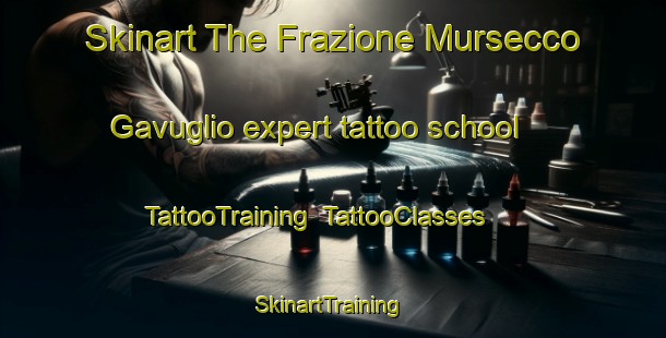 Skinart The Frazione Mursecco Gavuglio expert tattoo school | TattooTraining | TattooClasses | SkinartTraining-Italy