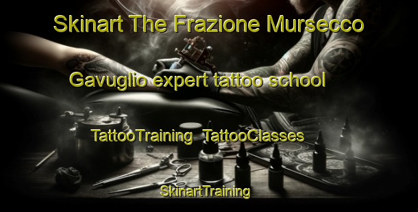 Skinart The Frazione Mursecco Gavuglio expert tattoo school | TattooTraining | TattooClasses | SkinartTraining-Italy