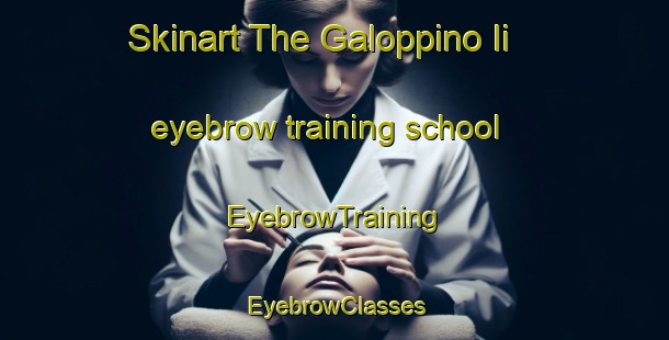 Skinart The Galoppino Ii eyebrow training school | EyebrowTraining | EyebrowClasses | SkinartTraining-Italy