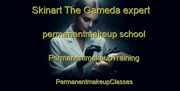 Skinart The Gameda expert permanentmakeup school | #PermanentmakeupTraining #PermanentmakeupClasses #SkinartTraining-Italy