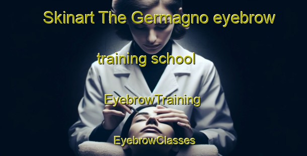 Skinart The Germagno eyebrow training school | EyebrowTraining | EyebrowClasses | SkinartTraining-Italy