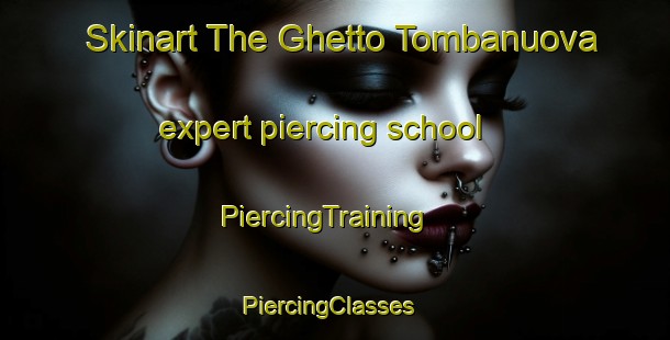 Skinart The Ghetto Tombanuova expert piercing school | PiercingTraining | PiercingClasses | SkinartTraining-Italy