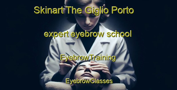Skinart The Giglio Porto expert eyebrow school | EyebrowTraining | EyebrowClasses | SkinartTraining-Italy