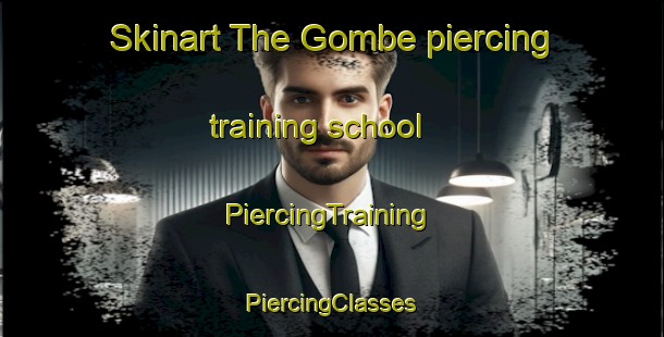 Skinart The Gombe piercing training school | #PiercingTraining #PiercingClasses #SkinartTraining-Italy