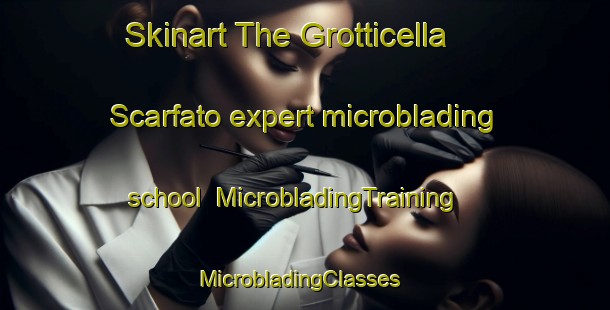 Skinart The Grotticella Scarfato expert microblading school | MicrobladingTraining | MicrobladingClasses | SkinartTraining-Italy