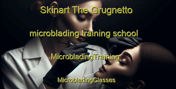 Skinart The Grugnetto microblading training school | MicrobladingTraining | MicrobladingClasses | SkinartTraining-Italy