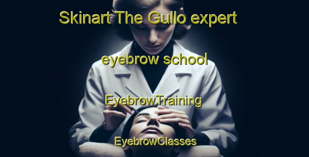 Skinart The Gullo expert eyebrow school | EyebrowTraining | EyebrowClasses | SkinartTraining-Italy