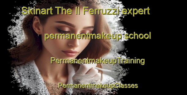 Skinart The Il Ferruzzi expert permanentmakeup school | #PermanentmakeupTraining #PermanentmakeupClasses #SkinartTraining-Italy