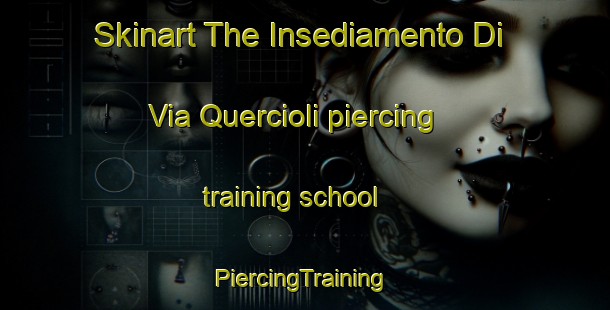 Skinart The Insediamento Di Via Quercioli piercing training school | #PiercingTraining #PiercingClasses #SkinartTraining-Italy