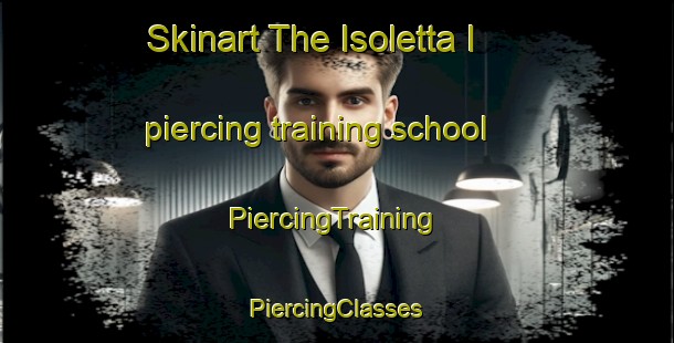 Skinart The Isoletta I piercing training school | #PiercingTraining #PiercingClasses #SkinartTraining-Italy