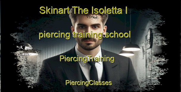 Skinart The Isoletta I piercing training school | PiercingTraining | PiercingClasses | SkinartTraining-Italy