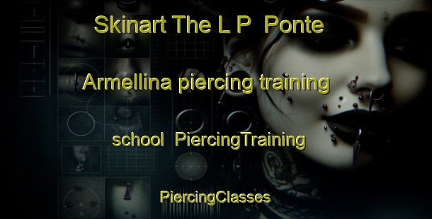 Skinart The L P  Ponte Armellina piercing training school | #PiercingTraining #PiercingClasses #SkinartTraining-Italy