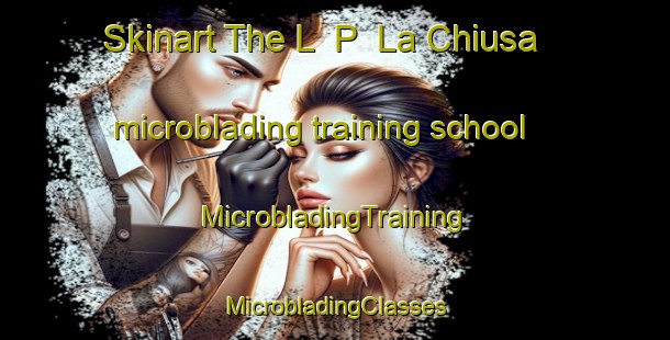 Skinart The L  P  La Chiusa microblading training school | #MicrobladingTraining #MicrobladingClasses #SkinartTraining-Italy